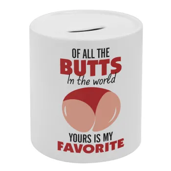 Of all the Butts in the world, your's is my favorite, Κουμπαράς πορσελάνης με τάπα