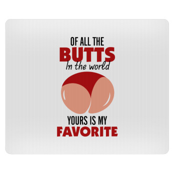 Of all the Butts in the world, your's is my favorite, Mousepad rect 23x19cm