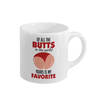 Of all the Butts in the world, your's is my favorite, Κουπάκι κεραμικό, για espresso 150ml