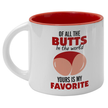 Of all the Butts in the world, your's is my favorite, Κούπα κεραμική 400ml Λευκή/Κόκκινη
