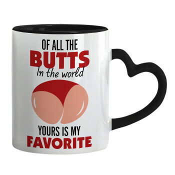 Of all the Butts in the world, your's is my favorite, Mug heart black handle, ceramic, 330ml