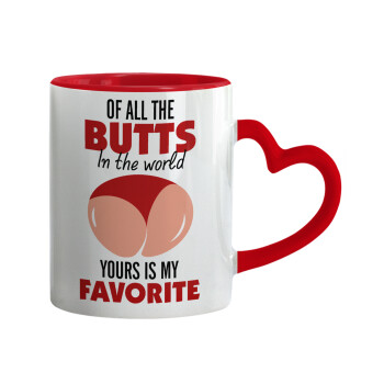 Of all the Butts in the world, your's is my favorite, Mug heart red handle, ceramic, 330ml