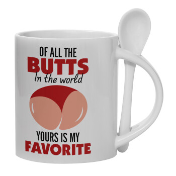 Of all the Butts in the world, your's is my favorite, Ceramic coffee mug with Spoon, 330ml (1pcs)