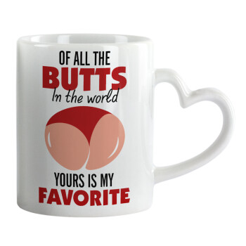 Of all the Butts in the world, your's is my favorite, Mug heart handle, ceramic, 330ml