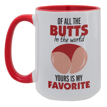Of all the Butts in the world, your's is my favorite, Κούπα Mega 15oz, κεραμική Κόκκινη, 450ml