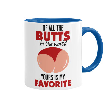Of all the Butts in the world, your's is my favorite, Mug colored blue, ceramic, 330ml