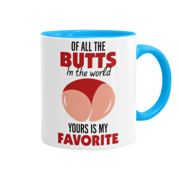 Of all the Butts in the world, your's is my favorite, Mug colored light blue, ceramic, 330ml