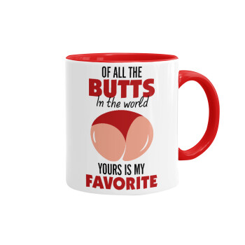 Of all the Butts in the world, your's is my favorite, Mug colored red, ceramic, 330ml