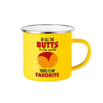Of all the Butts in the world, your's is my favorite, Yellow Enamel Metallic Cup 360ml