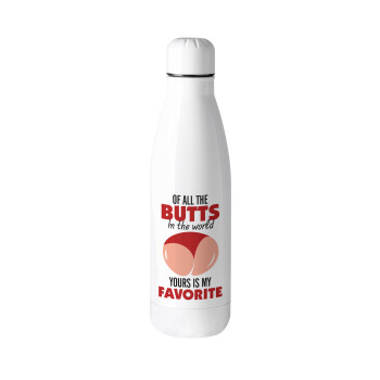 Of all the Butts in the world, your's is my favorite, Metal mug thermos (Stainless steel), 500ml