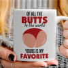   Of all the Butts in the world, your's is my favorite