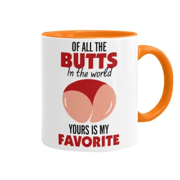 Of all the Butts in the world, your's is my favorite, Κούπα χρωματιστή πορτοκαλί, κεραμική, 330ml