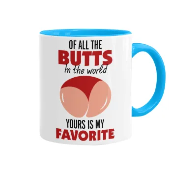 Of all the Butts in the world, your's is my favorite, Κούπα χρωματιστή γαλάζια, κεραμική, 330ml