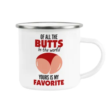 Of all the Butts in the world, your's is my favorite, Κούπα Μεταλλική εμαγιέ λευκη 360ml