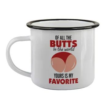 Of all the Butts in the world, your's is my favorite, Κούπα εμαγιέ με μαύρο χείλος 360ml