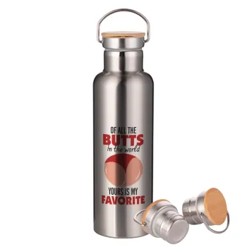 Of all the Butts in the world, your's is my favorite, Stainless steel Silver with wooden lid (bamboo), double wall, 750ml