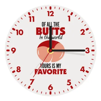 Of all the Butts in the world, your's is my favorite, Ρολόι τοίχου ξύλινο (20cm)