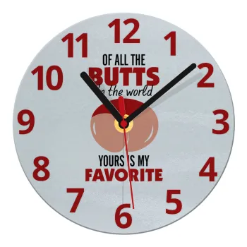Of all the Butts in the world, your's is my favorite, Ρολόι τοίχου γυάλινο (20cm)