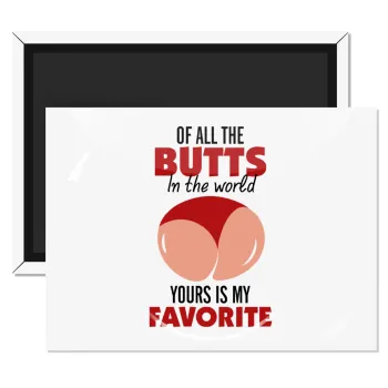 Of all the Butts in the world, your's is my favorite, Ορθογώνιο μαγνητάκι ψυγείου διάστασης 9x6cm