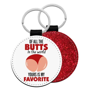 Of all the Butts in the world, your's is my favorite, Μπρελόκ Δερματίνη, στρογγυλό ΚΟΚΚΙΝΟ (5cm)