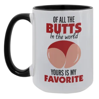 Of all the Butts in the world, your's is my favorite, Κούπα Mega 15oz, κεραμική Μαύρη, 450ml