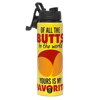 Of all the Butts in the world, your's is my favorite, Μεταλλικό παγούρι νερού με καπάκι ασφαλείας, αλουμινίου 850ml