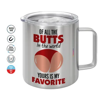 Of all the Butts in the world, your's is my favorite, Κούπα Ανοξείδωτη διπλού τοιχώματος 300ml