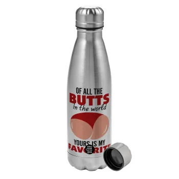 Of all the Butts in the world, your's is my favorite, Metallic water bottle, stainless steel, 750ml