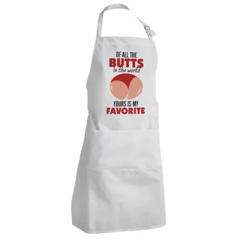 Of all the Butts in the world, your's is my favorite, Ποδιά Σεφ Ολόσωμη Ενήλικων (με ρυθμιστικά και 2 τσέπες)