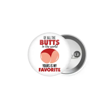 Of all the Butts in the world, your's is my favorite, Κονκάρδα παραμάνα 5cm