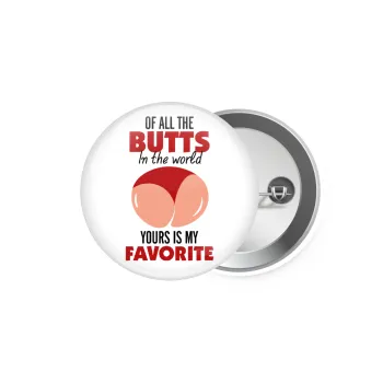 Of all the Butts in the world, your's is my favorite, Κονκάρδα παραμάνα 5.9cm