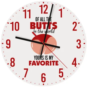 Of all the Butts in the world, your's is my favorite, Ρολόι τοίχου ξύλινο (30cm)