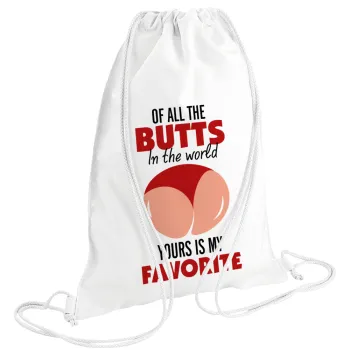 Of all the Butts in the world, your's is my favorite, Backpack pouch GYMBAG white (28x40cm)