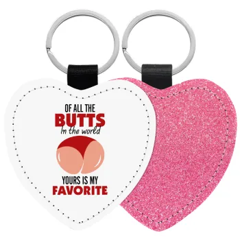 Of all the Butts in the world, your's is my favorite, Μπρελόκ PU δερμάτινο glitter καρδιά ΡΟΖ