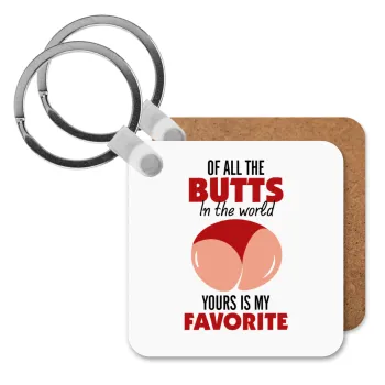 Of all the Butts in the world, your's is my favorite, Μπρελόκ Ξύλινο τετράγωνο MDF