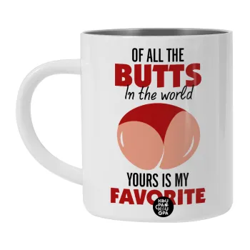 Of all the Butts in the world, your's is my favorite, Λευκή Ανοξείδωτη Μεταλλική Κούπα 450ml - Διπλού Τοιχώματος 