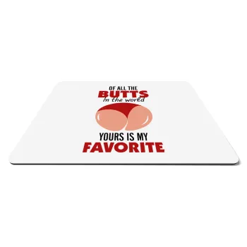 Of all the Butts in the world, your's is my favorite, Mousepad rect 27x19cm