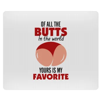 Of all the Butts in the world, your's is my favorite, Mousepad rect 23x19cm
