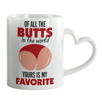 Of all the Butts in the world, your's is my favorite, Mug heart handle, ceramic, 330ml