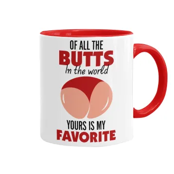 Of all the Butts in the world, your's is my favorite, Mug colored red, ceramic, 330ml