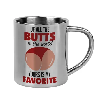 Of all the Butts in the world, your's is my favorite, Κούπα Ανοξείδωτη διπλού τοιχώματος 300ml