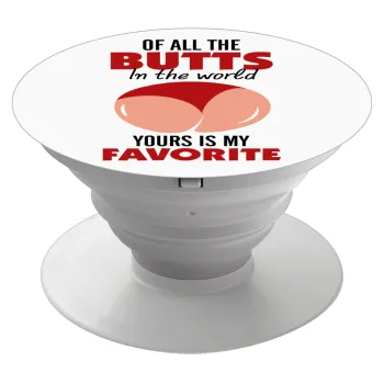 Of all the Butts in the world, your's is my favorite, Phone Holders Stand  White Hand-held Mobile Phone Holder