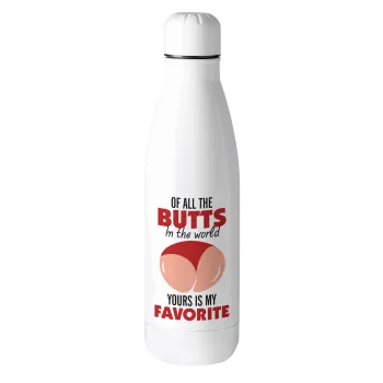 Of all the Butts in the world, your's is my favorite, Metal mug thermos (Stainless steel), 500ml