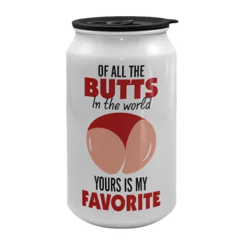Of all the Butts in the world, your's is my favorite, Κούπα ταξιδιού μεταλλική με καπάκι (tin-can) 500ml