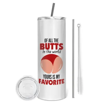 Of all the Butts in the world, your's is my favorite, Tumbler stainless steel 600ml, with metal straw & cleaning brush