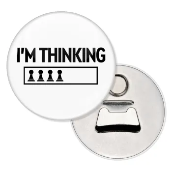 I'm thinking, Μαγνητάκι και ανοιχτήρι μπύρας στρογγυλό διάστασης 5,9cm