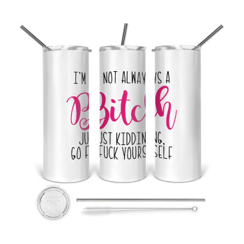 I'm not always a bitch, just kidding go f..k yourself , 360 Eco friendly stainless steel tumbler 600ml, with metal straw & cleaning brush