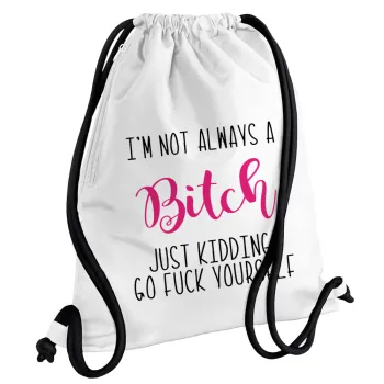 I'm not always a bitch, just kidding go f..k yourself , Backpack pouch GYMBAG white, with pocket (40x48cm) & thick cords