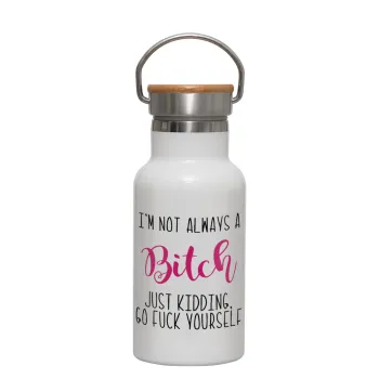 I'm not always a bitch, just kidding go f..k yourself , Μεταλλικό παγούρι θερμός (Stainless steel) Λευκό με ξύλινο καπακι (bamboo), διπλού τοιχώματος, 350ml