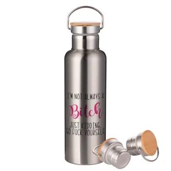 I'm not always a bitch, just kidding go f..k yourself , Stainless steel Silver with wooden lid (bamboo), double wall, 750ml